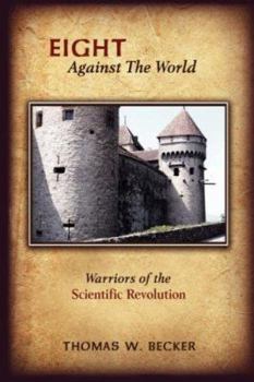 Hardcover Eight Against The World: Warriors of the Scientific Revolution Book