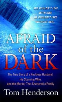 Mass Market Paperback Afraid of the Dark: The True Story of a Reckless Husband, His Stunning Wife, and the Murder That Shattered a Family Book