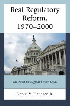 Hardcover Real Regulatory Reform: The Need for Regular Order Today Book