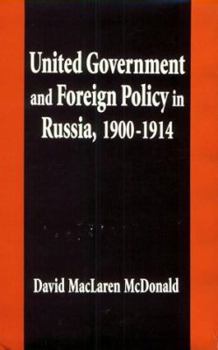 Hardcover United Government and Foreign Policy in Russia, 1900-1914 Book