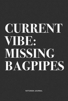 Paperback Current Vibe: Missing Bagpipes: A 6x9 Inch Diary Notebook Journal With A Bold Text Font Slogan On A Matte Cover and 120 Blank Lined Book