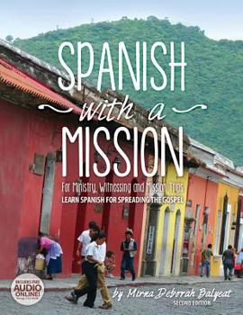 Paperback Spanish with a Mission: For Ministry, Witnessing, and Mission Trips Learn Spanish for Spreading the Gospel 2nd edition Book