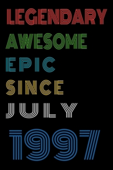 Legendary Awesome Epic Since July 1997  Notebook Birthday Gift For Women/Men/Boss/Coworkers/Colleagues/Students/Friends.: Lined Notebook / Journal Gift, 120 Pages, 6x9, Soft Cover, Matte Finish