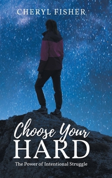 Choose Your Hard: The Power of Intentional Struggle
