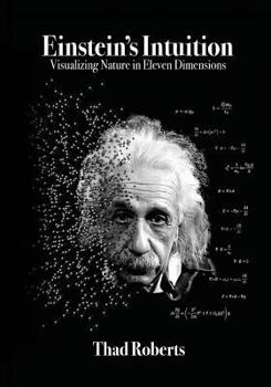 Paperback Einstein's Intuition: Visualizing Nature in Eleven Dimensions Book