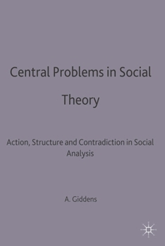 Paperback Central Problems in Social Theory: Action, Structure and Contradiction in Social Analysis Book
