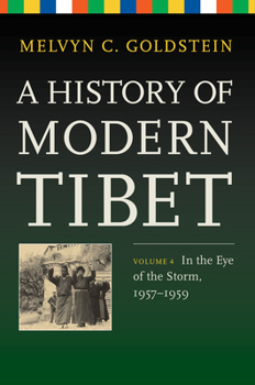 A History of Modern Tibet, Volume 4: In the Eye of the Storm, 1957-1959 - Book #4 of the A History of Modern Tibet