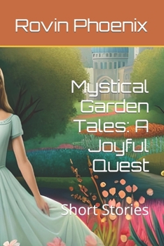 Paperback Mystical Garden Tales: A Joyful Quest: Short Stories Book