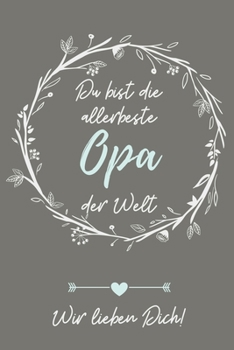 DU BIST DER ALLERBESTE OPA DER WELT WIR LIEBEN DICH!: A4 Notizbuch KARIERT liebevolles Geschenk für Opa | Opi | Grossvater| schöne Geschenkidee als ... | zum Geburtstag (German Edition)