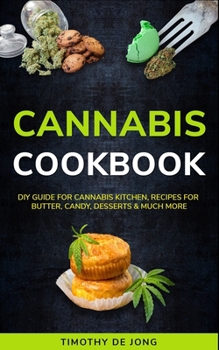 Paperback Cannabis Cookbook: DIY Guide for Cannabis Kitchen, Recipes For Butter, Candy, Desserts & Much More Book