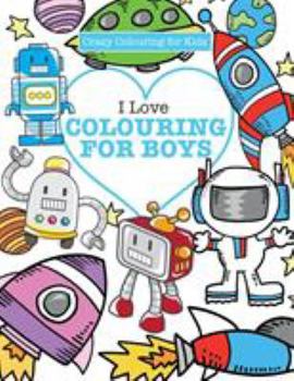 Paperback I Love Colouring! for Boys ( Crazy Colouring For Kids) Book