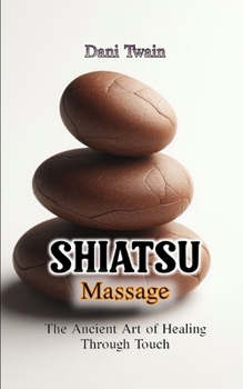 Paperback Shiatsu Massage: The Ancient Art of Healing Through Touch Book