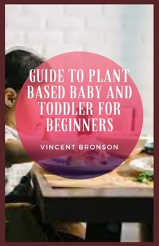 Paperback Guide to Plant Based Baby And Toddler For Beginners Book