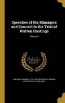 Hardcover Speeches of the Managers and Counsel in the Trial of Warren Hastings; Volume 4 Book