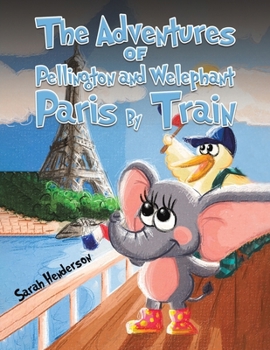 Paperback The Adventures of Pellington and Welephant - Paris By Train Book
