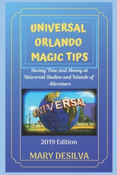 Paperback Universal Orlando Magic Tips 2019: Saving Time and Money at Universal Studios and Islands of Adventure Book