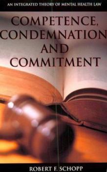 Hardcover Competence, Condemnation, and Commitment: An Integrated Theory of Mental Health Law Book