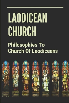 Laodicean Church: Philosophies To Church Of Laodiceans: Characteristics Of The Laodicean Church