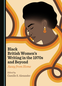 Hardcover Black British Women's Writing in the 1970s and Beyond: Away from Home Book