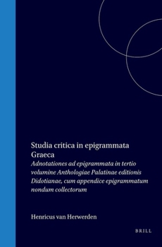 Studia critica in epigrammata Graeca: Adnotationes ad epigrammata in tertio volumine Anthologiae Palatinae editionis Didotianae, cum appendice epigrammatum nondum collectorum (Latin Edition)