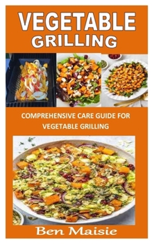 Paperback Vegetable Grilling: Comprehensive care guide for vegetable grilling Book