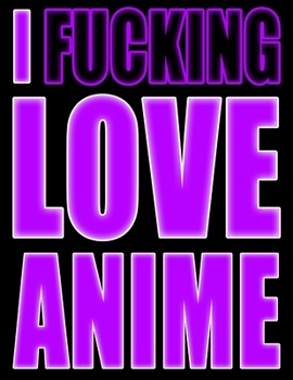 Paperback I Fucking Love Anime: UGH...Forgetting Your Password Sucks! Get Organized with this Discreet Website Password Book in Poppin' Purple [Large Print] Book