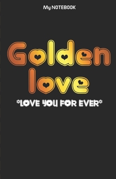 Paperback Golden Love Notebook: Lovely moment Notebook: "Love you for Ever" Best Notebook for lovers Book