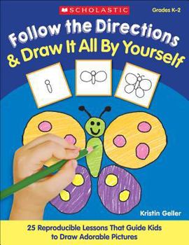 Paperback Follow the Directions & Draw It All by Yourself!: 25 Reproducible Lessons That Guide Kids to Draw Adorable Pictures Book