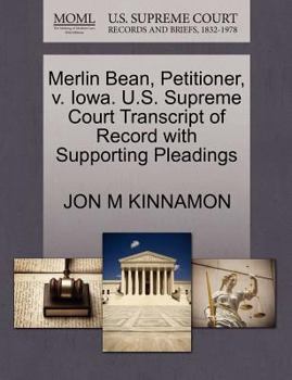 Paperback Merlin Bean, Petitioner, V. Iowa. U.S. Supreme Court Transcript of Record with Supporting Pleadings Book