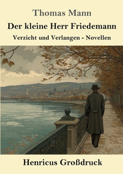 Der kleine Herr Friedemann (Großdruck): Verzicht und Verlangen - Novellen (German Edition)
