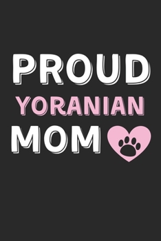 Proud Yoranian Mom: Lined Journal, 120 Pages, 6 x 9, Yoranian Dog Mom Gift Idea, Black Matte Finish (Proud Yoranian Mom Journal)