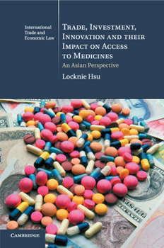 Paperback Trade, Investment, Innovation and Their Impact on Access to Medicines: An Asian Perspective Book