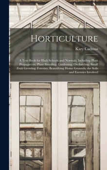 Hardcover Horticulture; a Text Book for High Schools and Normals, Including Plant Propagation; Plant Breeding; Gardening; Orcharding; Small Fruit Growing; Fores Book