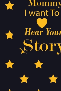 Mommy I want To Here Your Story: A guided journal to tell me your memories,keepsake questions.This ia a great gift to mom,grandma,nana,aunt and auntie ... their early life on occassions like Birthday