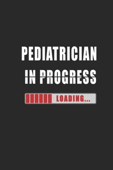 Pediatrician in progress Notebook: Journal and Organizer, Blank Lined Notebook 6x9 inch, 120 pages