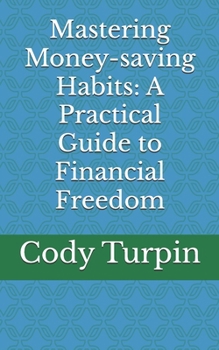 Paperback Mastering Money-saving Habits: A Practical Guide to Financial Freedom Book