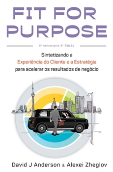 Paperback Fit for Purpose: Sintetizando a experiência do cliente com a estratégia para resultados de negócios acelerados [Portuguese] Book