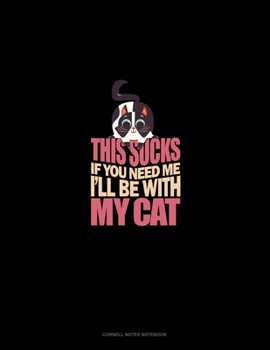 Paperback This Sucks If You Need Me I'll Be With My Cat: Cornell Notes Notebook Book