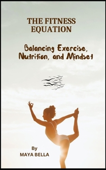 Paperback The Fitness Equation: Balancing Excecise, Nutrition, and Mindset Book