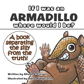 Paperback If I was an Armadillo where would I be?: A book separating the silly from the truth! Book