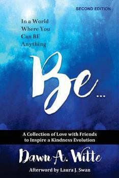 Paperback Be ...: A Collection of Love with Friends to Inspire a Kindness Evolution Book