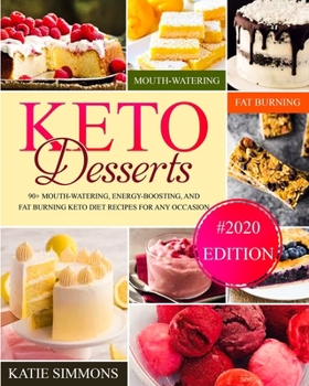 Paperback Keto Desserts: 90+ Mouth-Watering, Energy-Boosting, and Fat-Burning Keto Diet Recipes For Any Occasion (#2020 Edition) Book