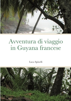 Paperback Avventura di viaggio in Guyana francese [Italian] Book