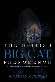 Paperback The British Big Cat Phenomenon: Searching for Evidence and Territorial Marks Book