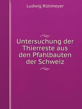 Paperback Untersuchung der Thierreste aus den Pfahlbauten der Schweiz [German] Book