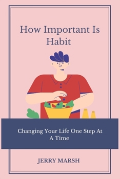 Paperback How Important Is Habit: Changing Your Life One Step At A Time Book