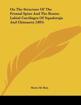 Paperback On The Structure Of The Frontal Spine And The Rostro Labial Cartilages Of Squaloraja And Chimaera (1895) Book