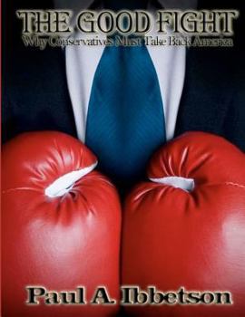 Paperback The Good Fight: Why Conservatives Must Take Back America Book