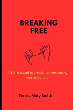 Paperback Breaking free: A faith based approach to overcoming masturbation Book