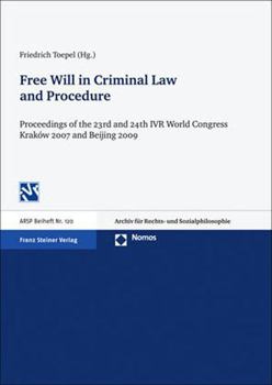 Free Will in Criminal Law and Procedure: Proceedings of the 23rd and 24th World Congress of the International Association for Philosophy of Law an Soc